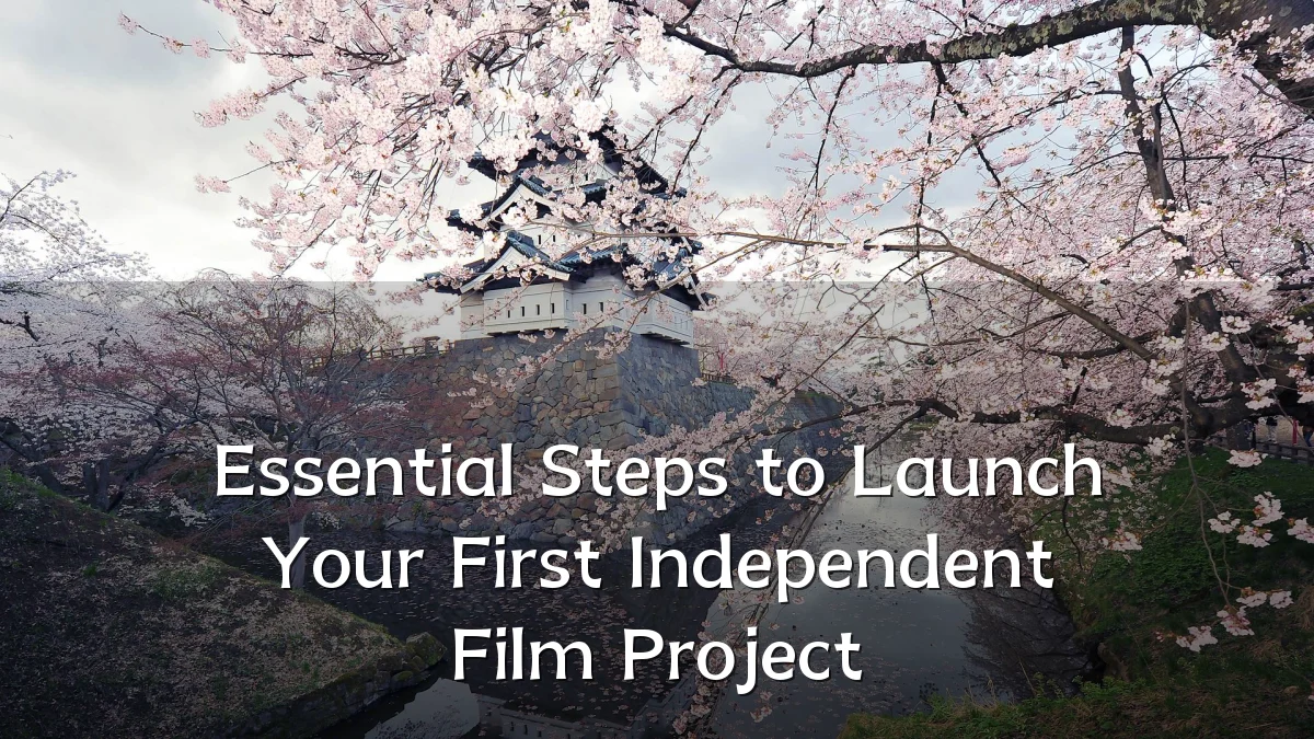 Essential Steps to Launch Your First Independent Film Project