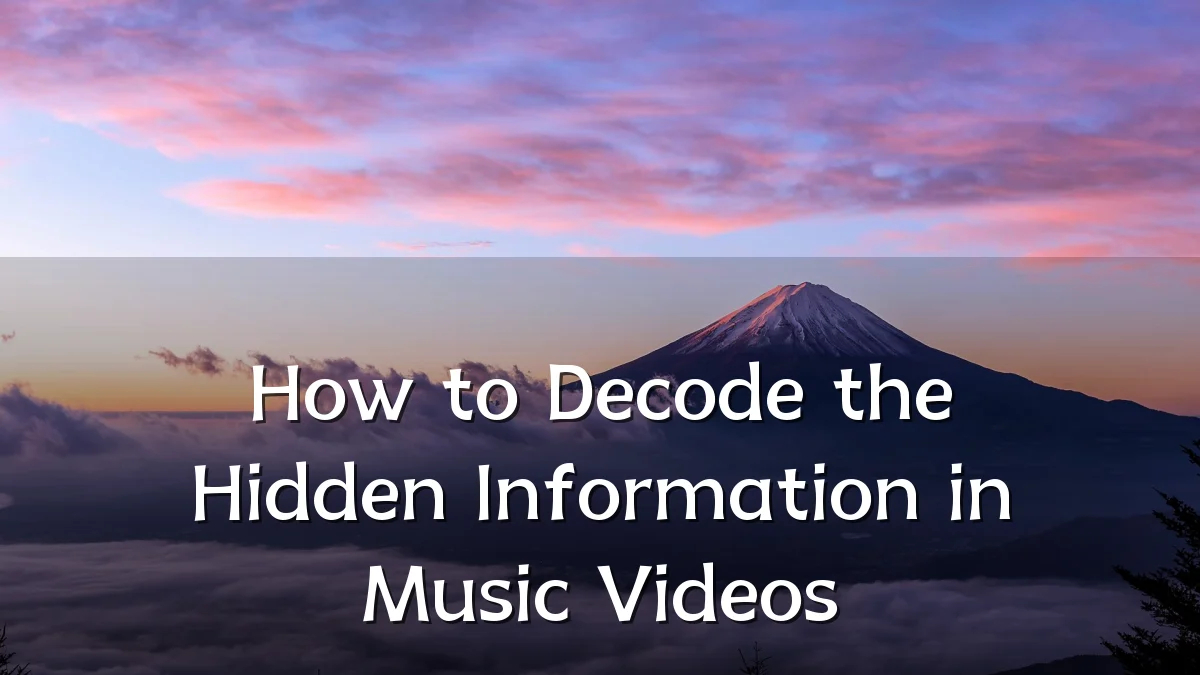 How to Decode the Hidden Information in Music Videos
