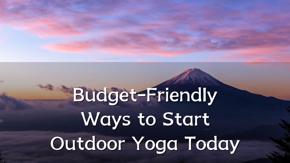 Budget-Friendly Ways to Start Outdoor Yoga Today
