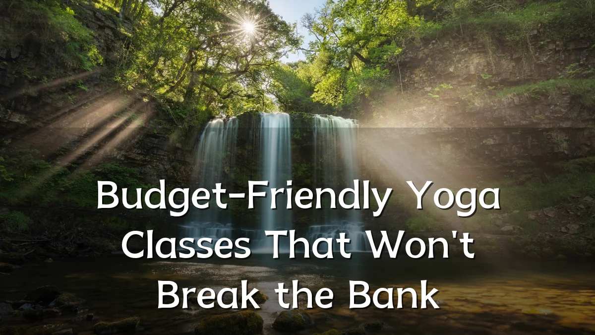 Budget-Friendly Yoga Classes That Won't Break the Bank