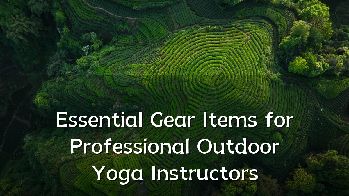Essential Gear Items for Professional Outdoor Yoga Instructors