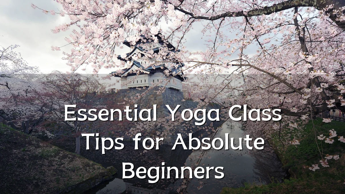 Essential Yoga Class Tips for Absolute Beginners