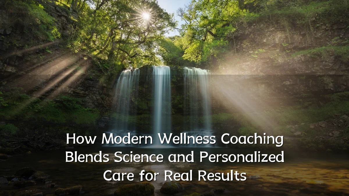 How Modern Wellness Coaching Blends Science and Personalized Care for Real Results