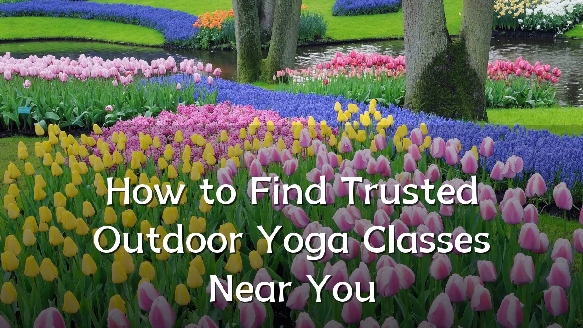 How to Find Trusted Outdoor Yoga Classes Near You