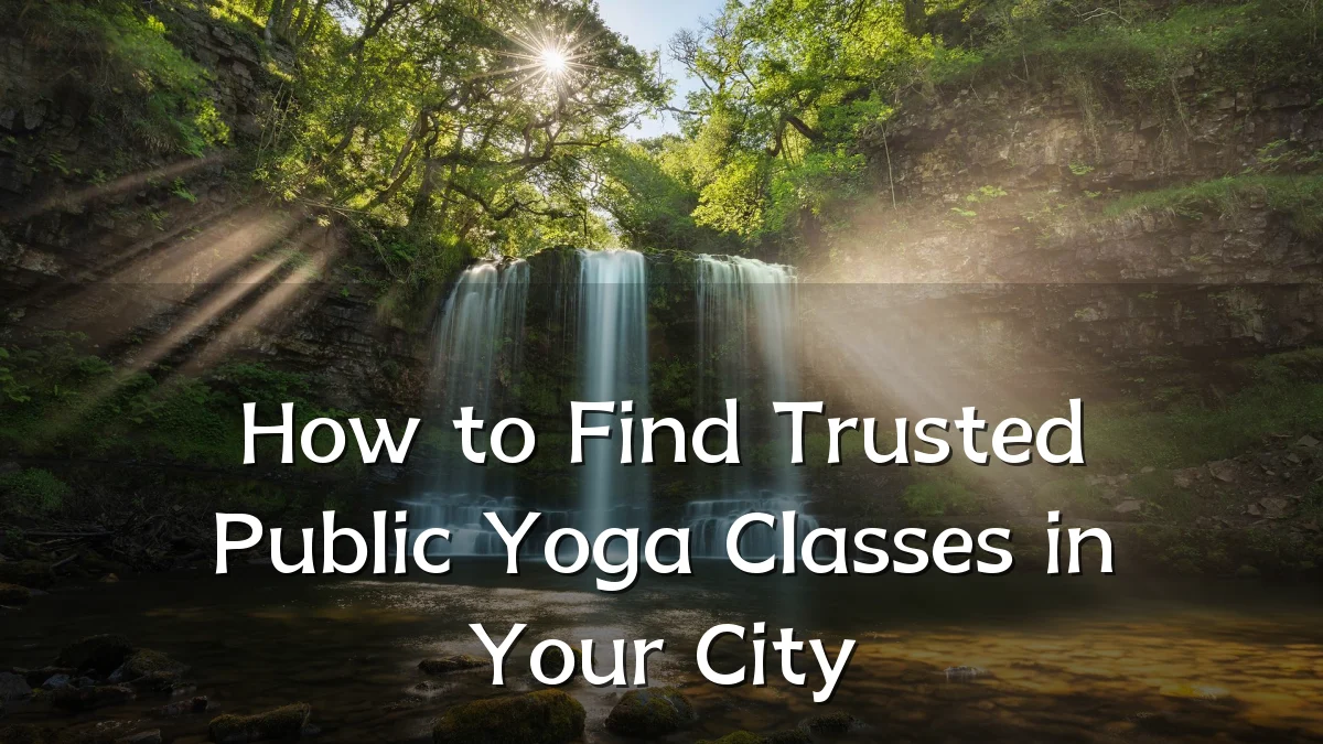 How to Find Trusted Public Yoga Classes in Your City