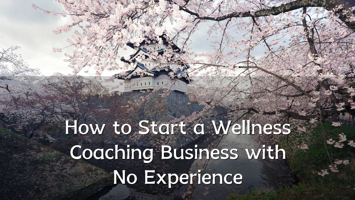 How to Start a Wellness Coaching Business with No Experience