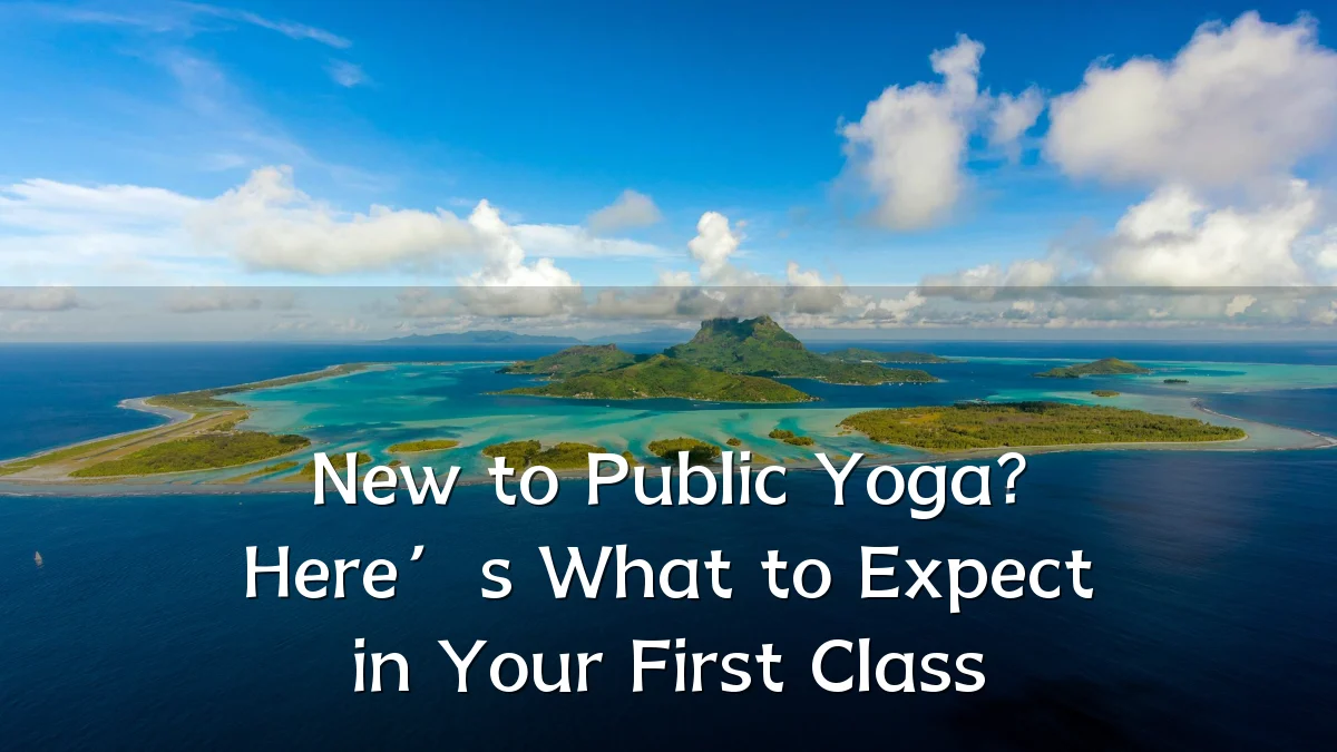 New to Public Yoga? Here’s What to Expect in Your First Class