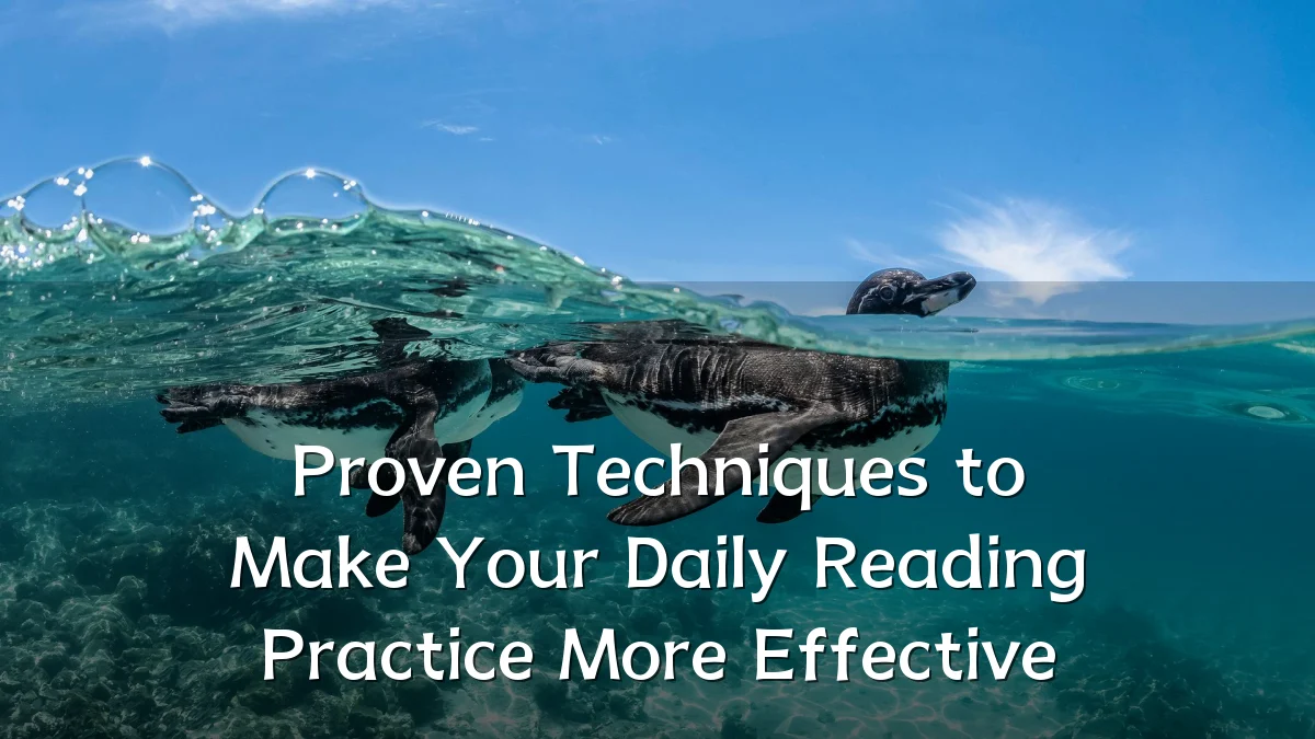 Proven Techniques to Make Your Daily Reading Practice More Effective