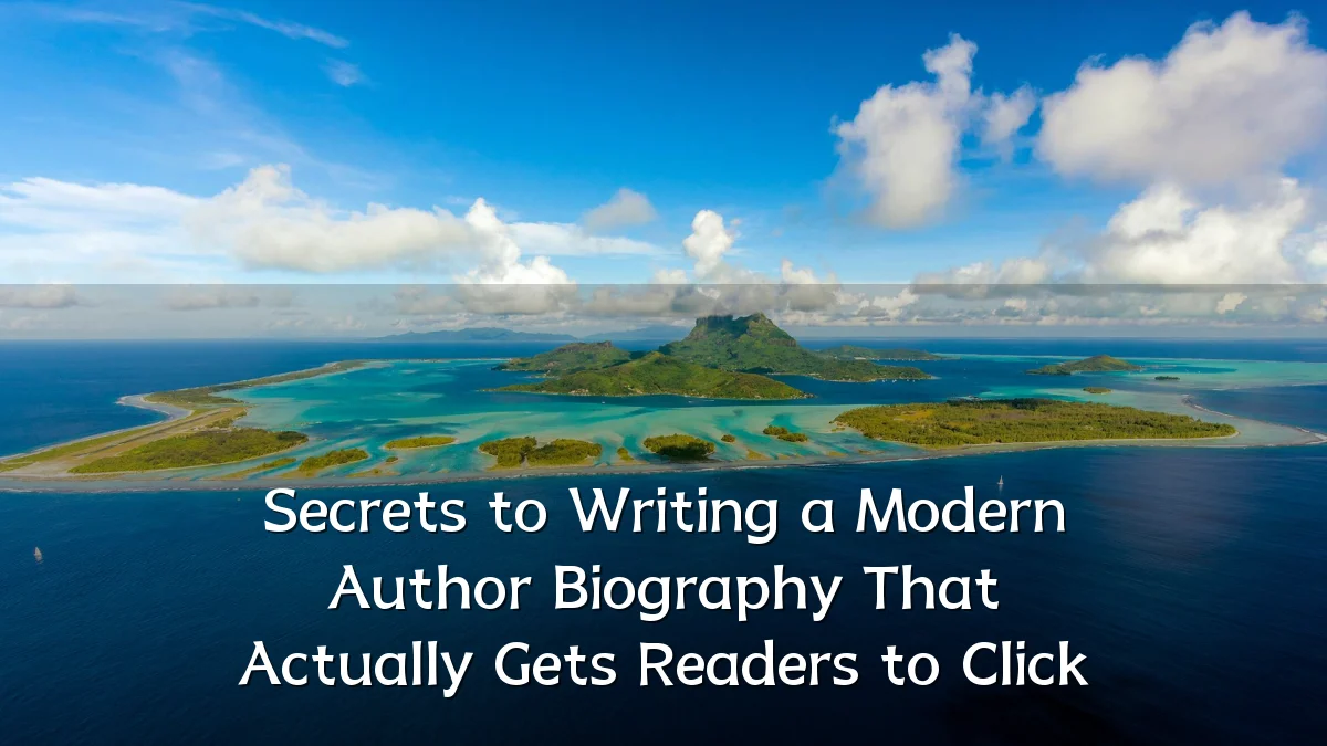 Secrets to Writing a Modern Author Biography That Actually Gets Readers to Click