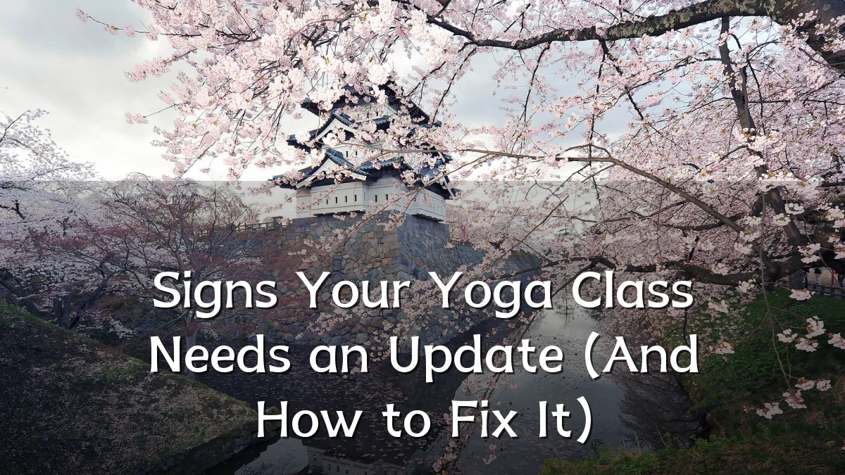 Signs Your Yoga Class Needs an Update (And How to Fix It)