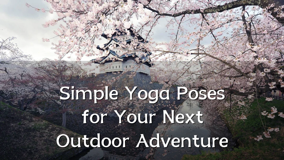 Simple Yoga Poses for Your Next Outdoor Adventure
