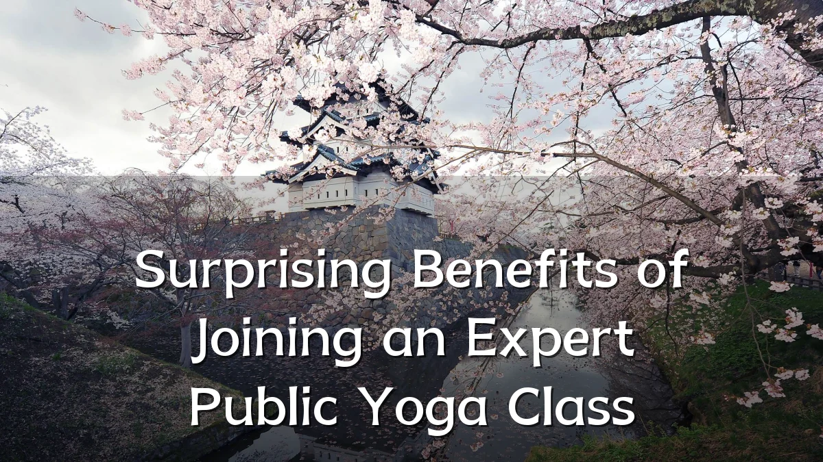 Surprising Benefits of Joining an Expert Public Yoga Class