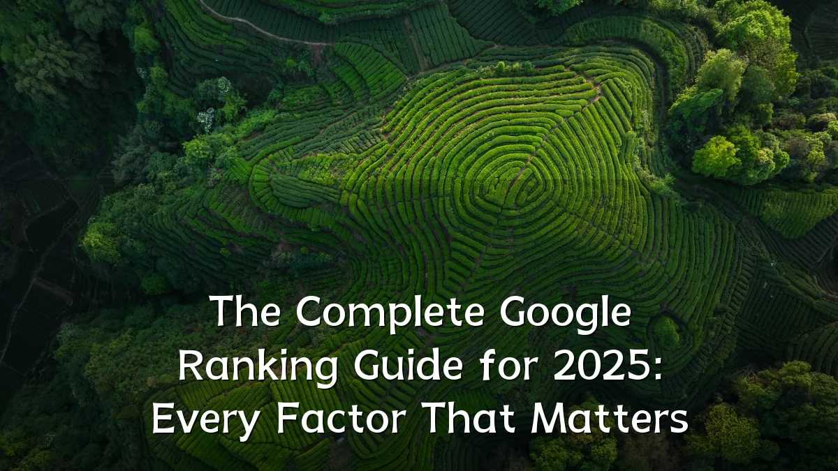 The Complete Google Ranking Guide for 2025: Every Factor That Matters