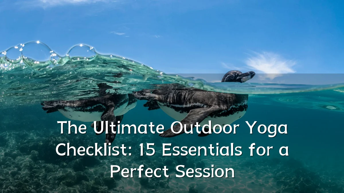 The Ultimate Outdoor Yoga Checklist: 15 Essentials for a Perfect Session
