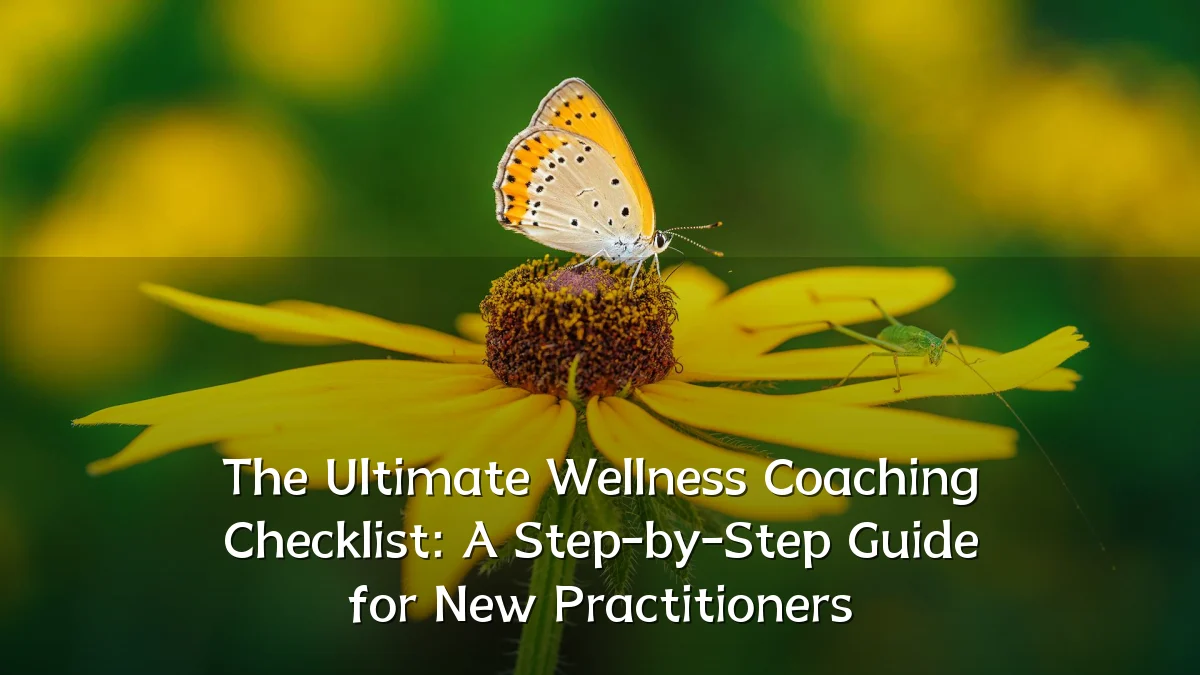 The Ultimate Wellness Coaching Checklist: A Step-by-Step Guide for New Practitioners
