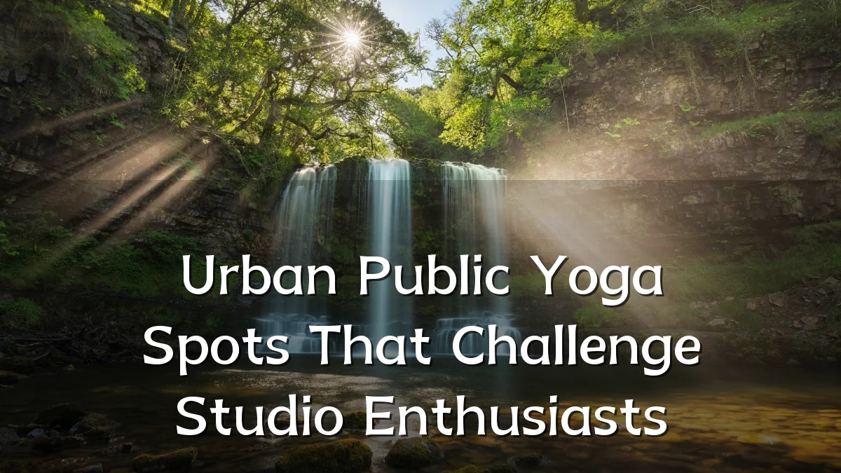 Urban Public Yoga Spots That Challenge Studio Enthusiasts