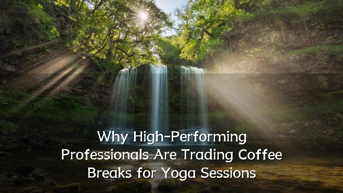 Why High-Performing Professionals Are Trading Coffee Breaks for Yoga Sessions