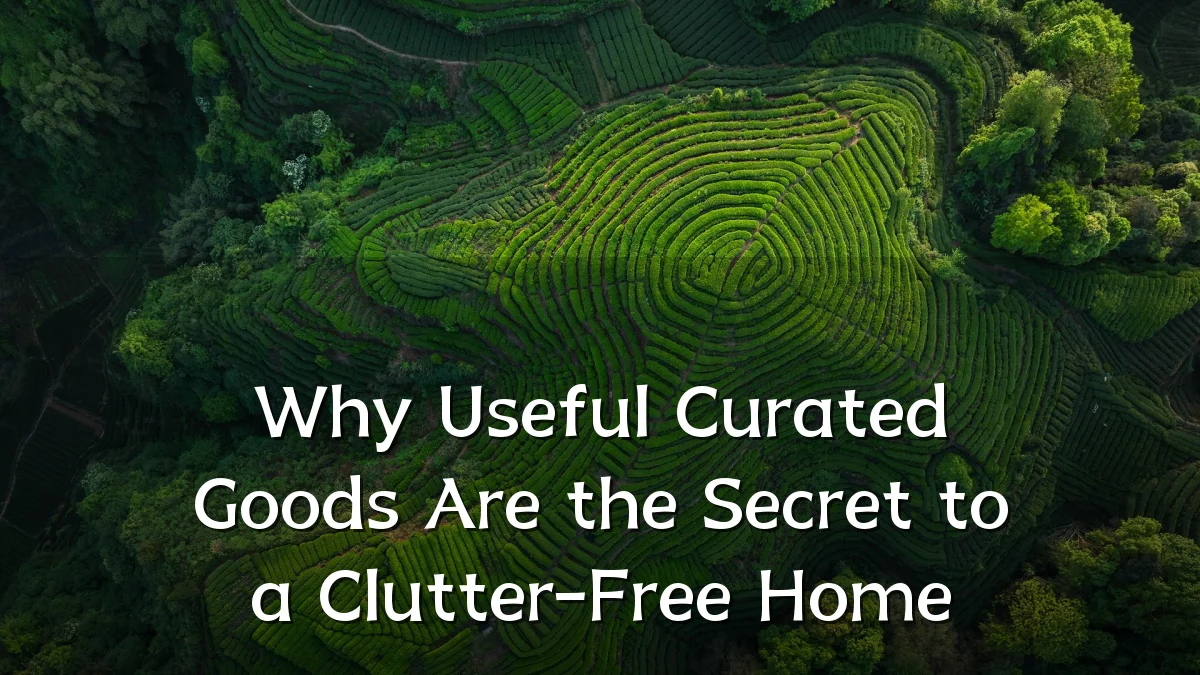 Why Useful Curated Goods Are the Secret to a Clutter-Free Home