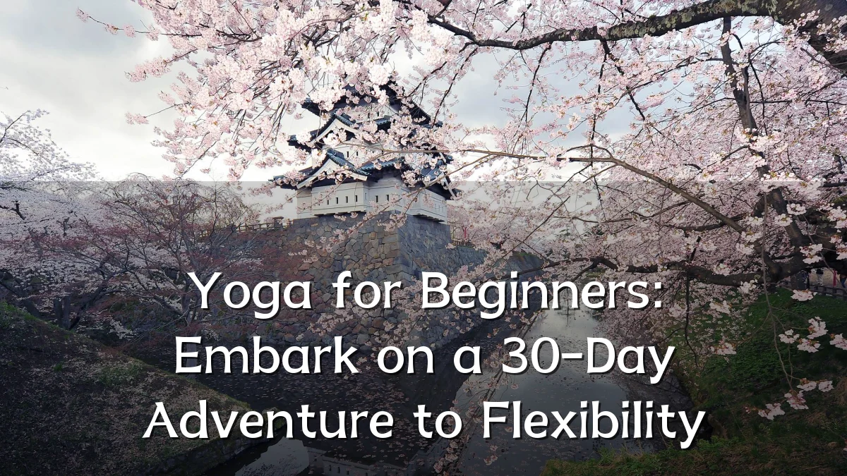 Yoga for Beginners: Embark on a 30-Day Adventure to Flexibility