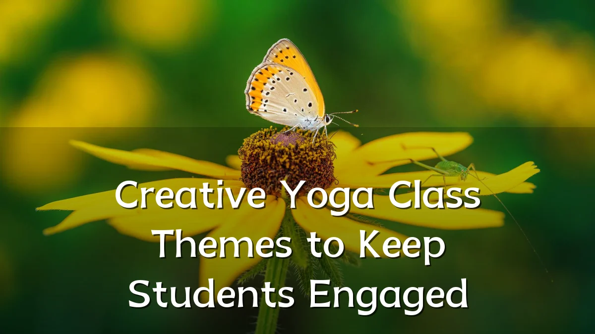 Creative Yoga Class Themes to Keep Students Engaged