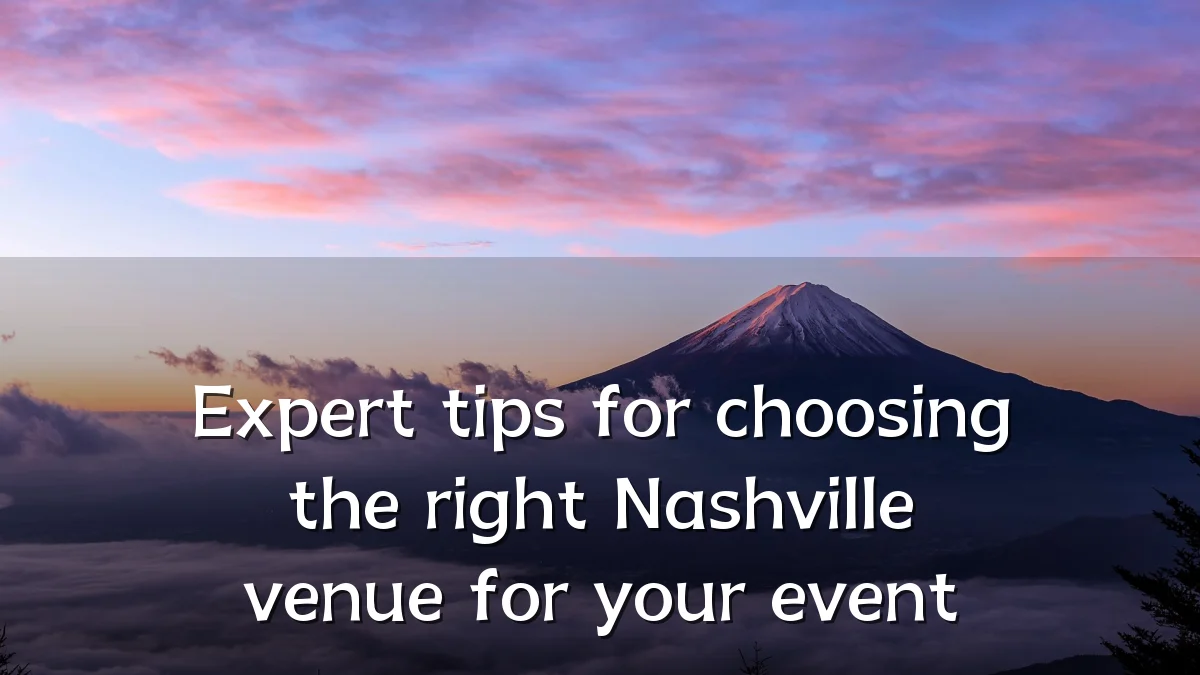 Expert tips for choosing the right Nashville venue for your event