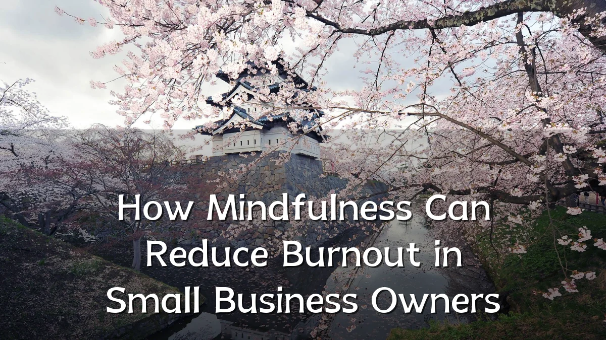 How Mindfulness Can Reduce Burnout in Small Business Owners