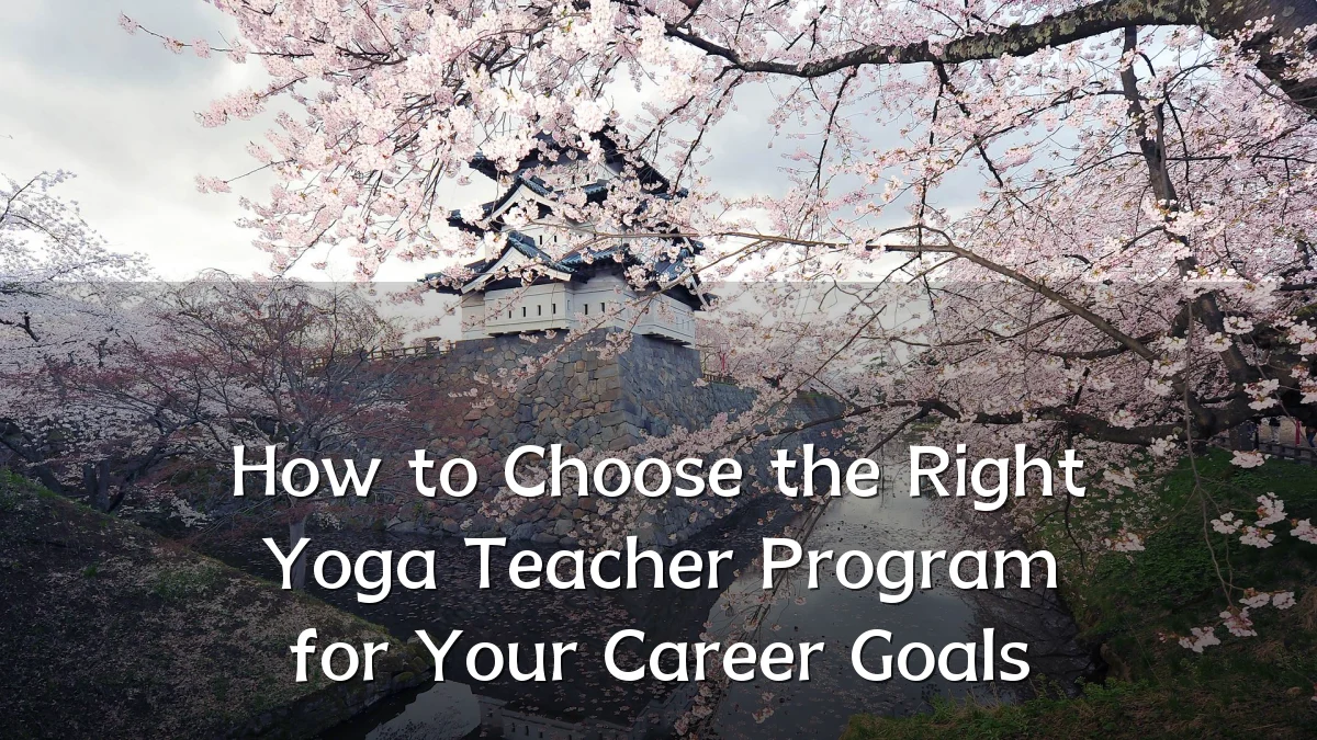 How to Choose the Right Yoga Teacher Program for Your Career Goals