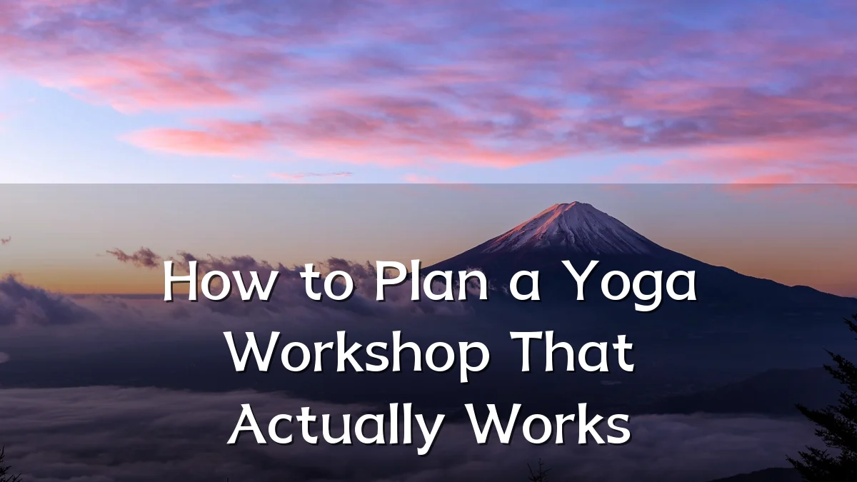 How to Plan a Yoga Workshop That Actually Works