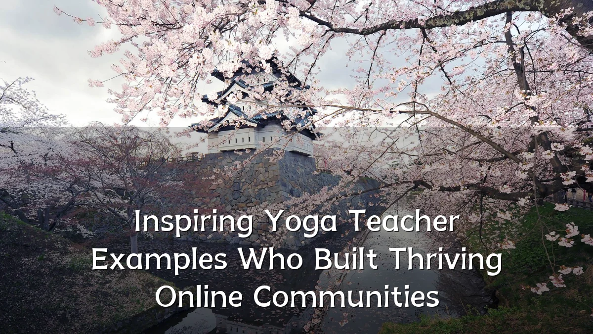 Inspiring Yoga Teacher Examples Who Built Thriving Online Communities