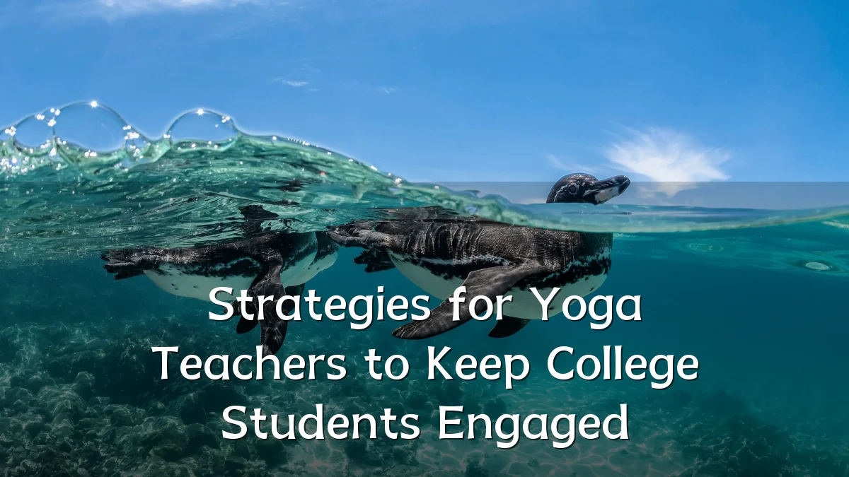 Strategies for Yoga Teachers to Keep College Students Engaged