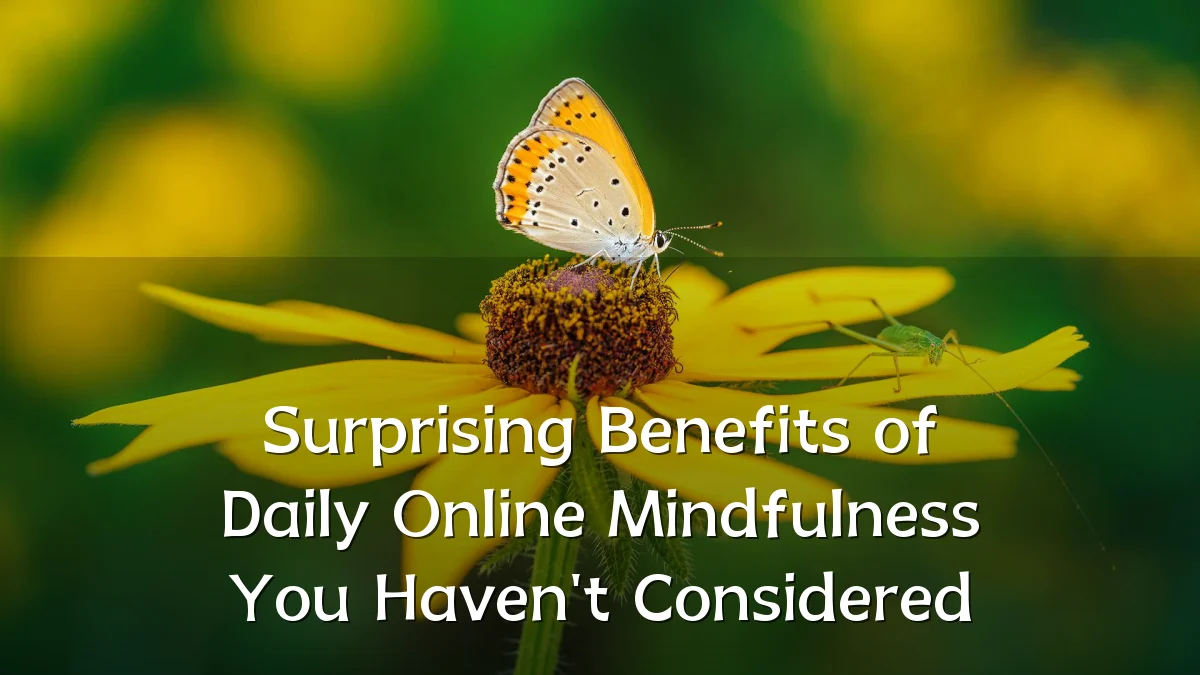 Surprising Benefits of Daily Online Mindfulness You Haven't Considered