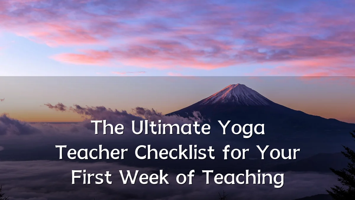 The Ultimate Yoga Teacher Checklist for Your First Week of Teaching