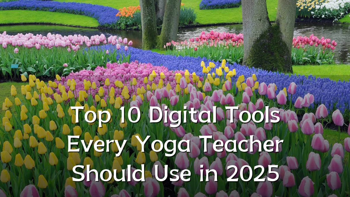 Top 10 Digital Tools Every Yoga Teacher Should Use in 2025