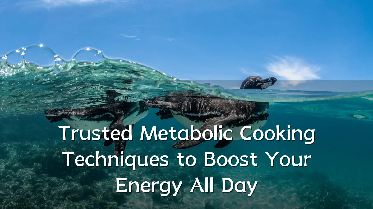 Trusted Metabolic Cooking Techniques to Boost Your Energy All Day