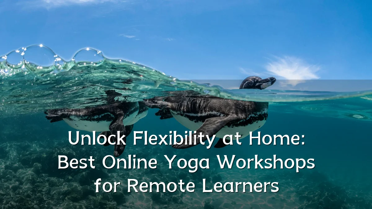 Unlock Flexibility at Home: Best Online Yoga Workshops for Remote Learners