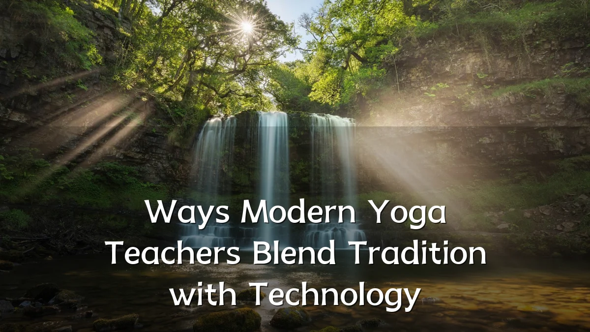 Ways Modern Yoga Teachers Blend Tradition with Technology