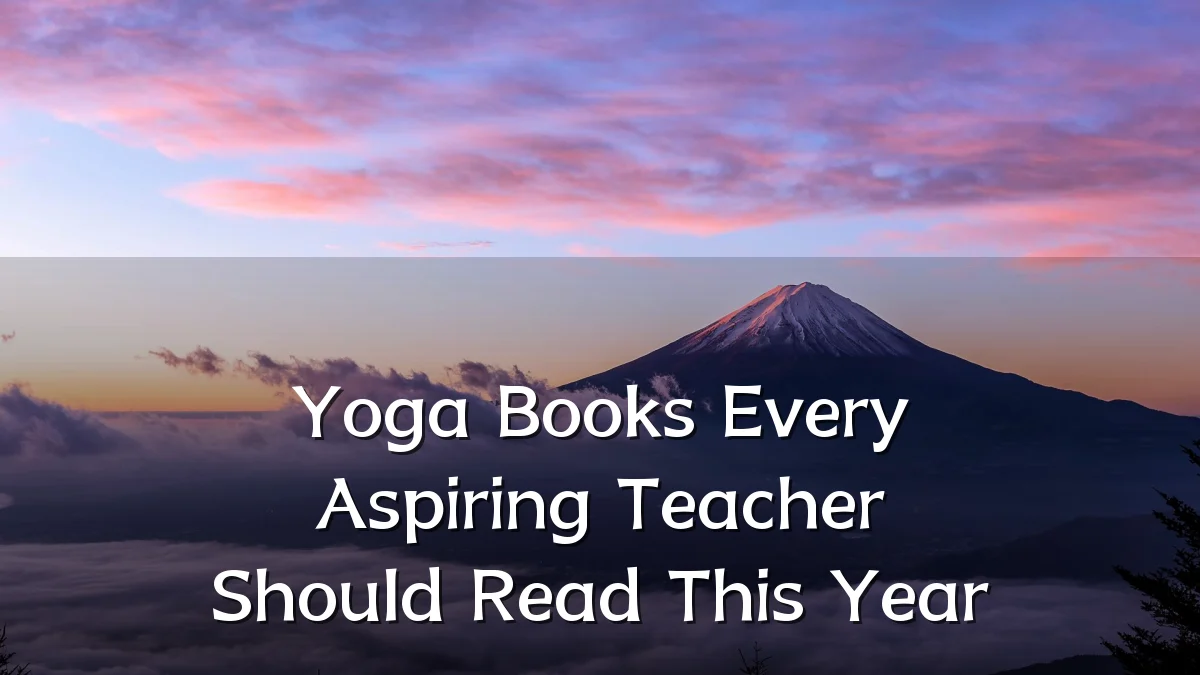 Yoga Books Every Aspiring Teacher Should Read This Year
