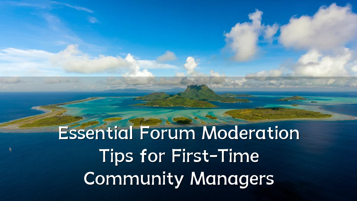 Essential Forum Moderation Tips for First-Time Community Managers