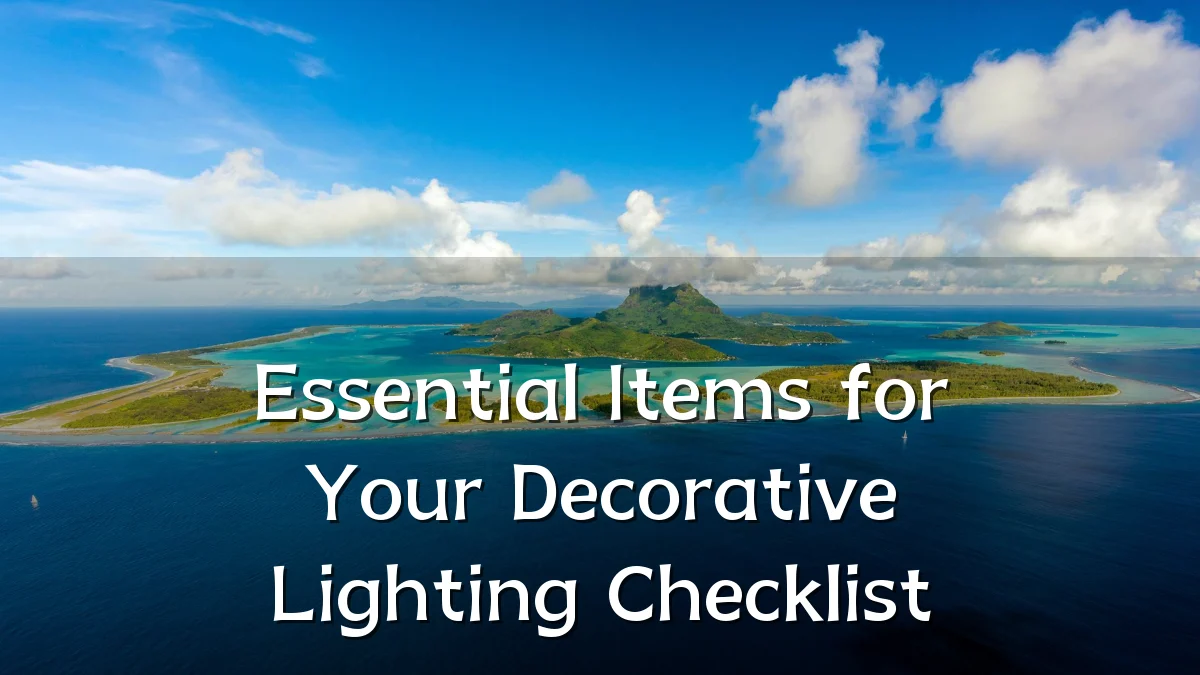 Essential Items for Your Decorative Lighting Checklist