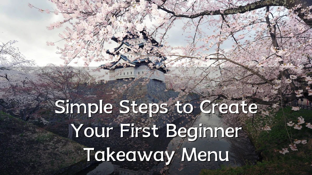 Simple Steps to Create Your First Beginner Takeaway Menu