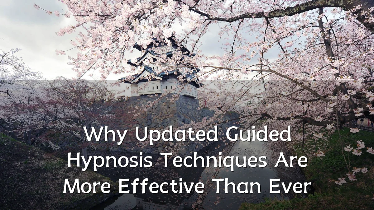 Why Updated Guided Hypnosis Techniques Are More Effective Than Ever
