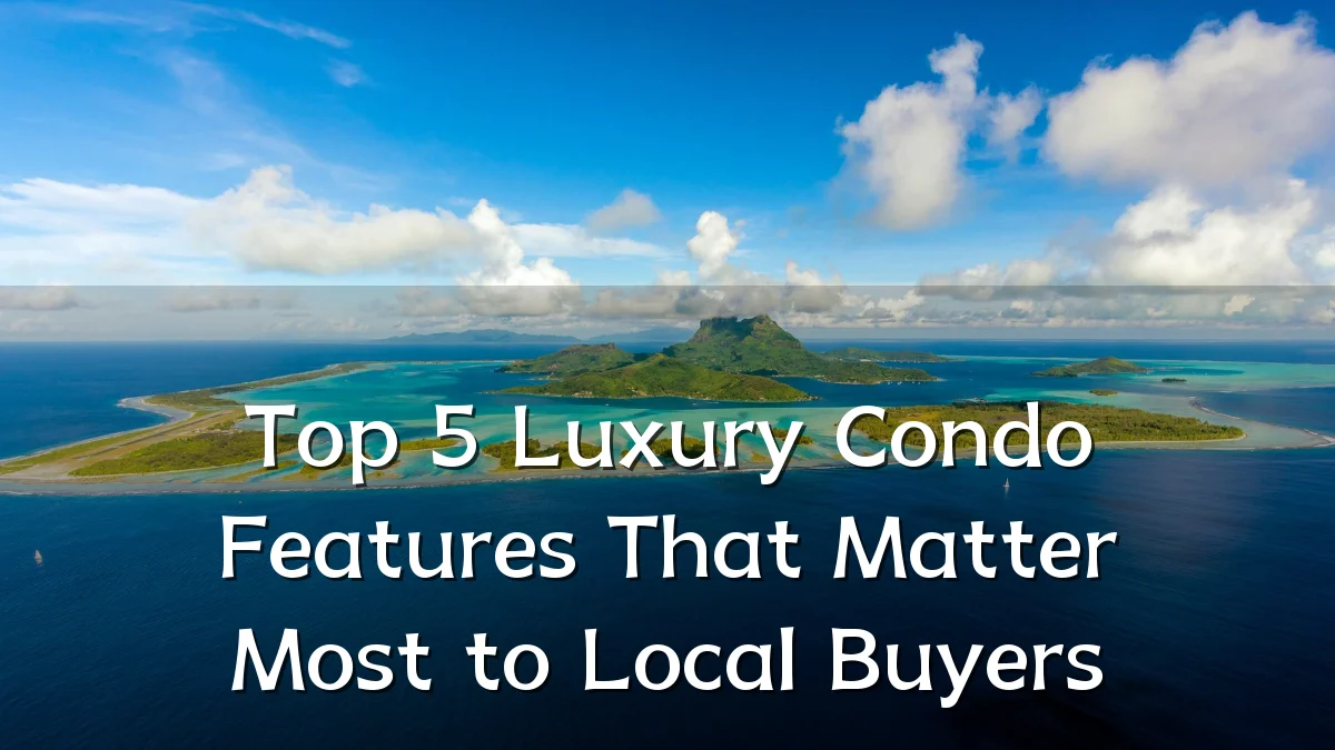 Top 5 Luxury Condo Features That Matter Most to Local Buyers