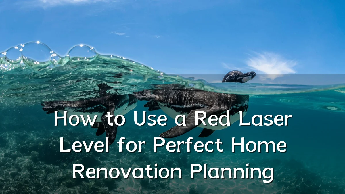 How to Use a Red Laser Level for Perfect Home Renovation Planning